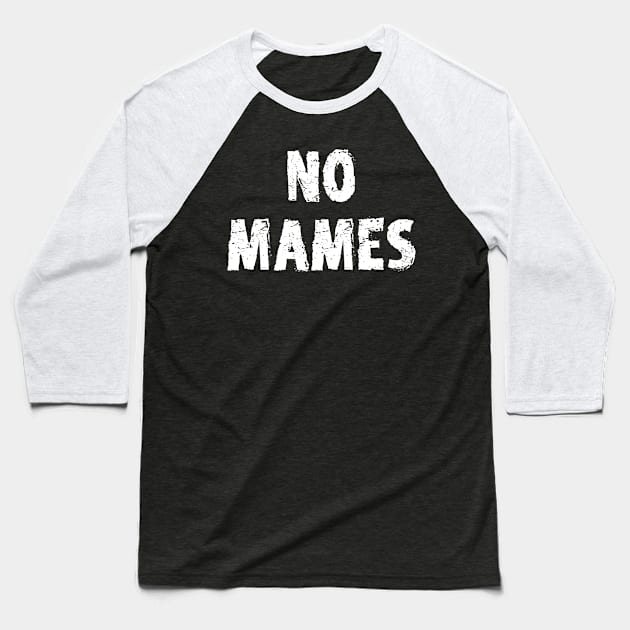 No Mames, Latino Pride, No Mames Guey, Funny Mexican Qoute Baseball T-Shirt by jmgoutdoors